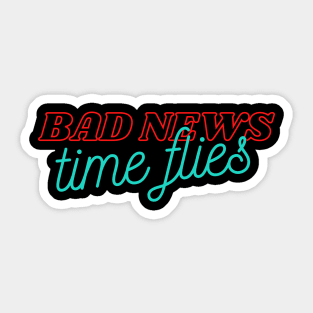 Bad news, Time Flies Sticker